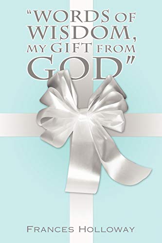 Words of Wisdom, My Gift From God