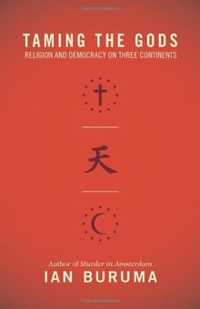Taming the Gods: Religion and Democracy on Three Continents