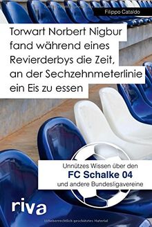 Torwart Norbert Nigbur fand während eines Revierderbys die Zeit, an der Sechzehnmeterlinie ein Eis zu essen: Unnützes Wissen über den FC Schalke 04 und andere Bundesligavereine