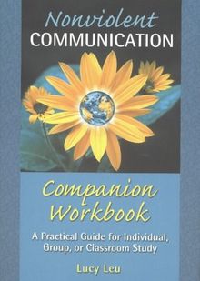 Nonviolent Communication Companion Workbook: A Practical Guide for Individual, Group, or Classroom Study (Nonviolent Communication Guides)