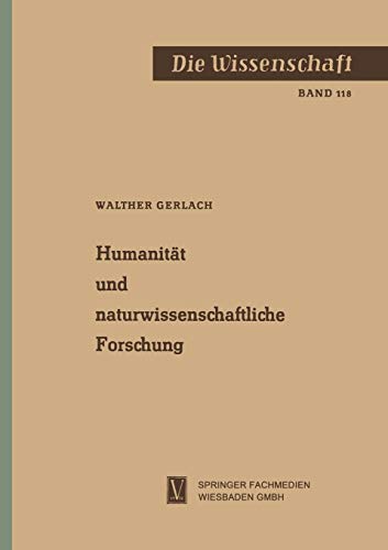 Humanität und naturwissenschaftliche Forschung (Die Wissenschaft, 118, Band 118)