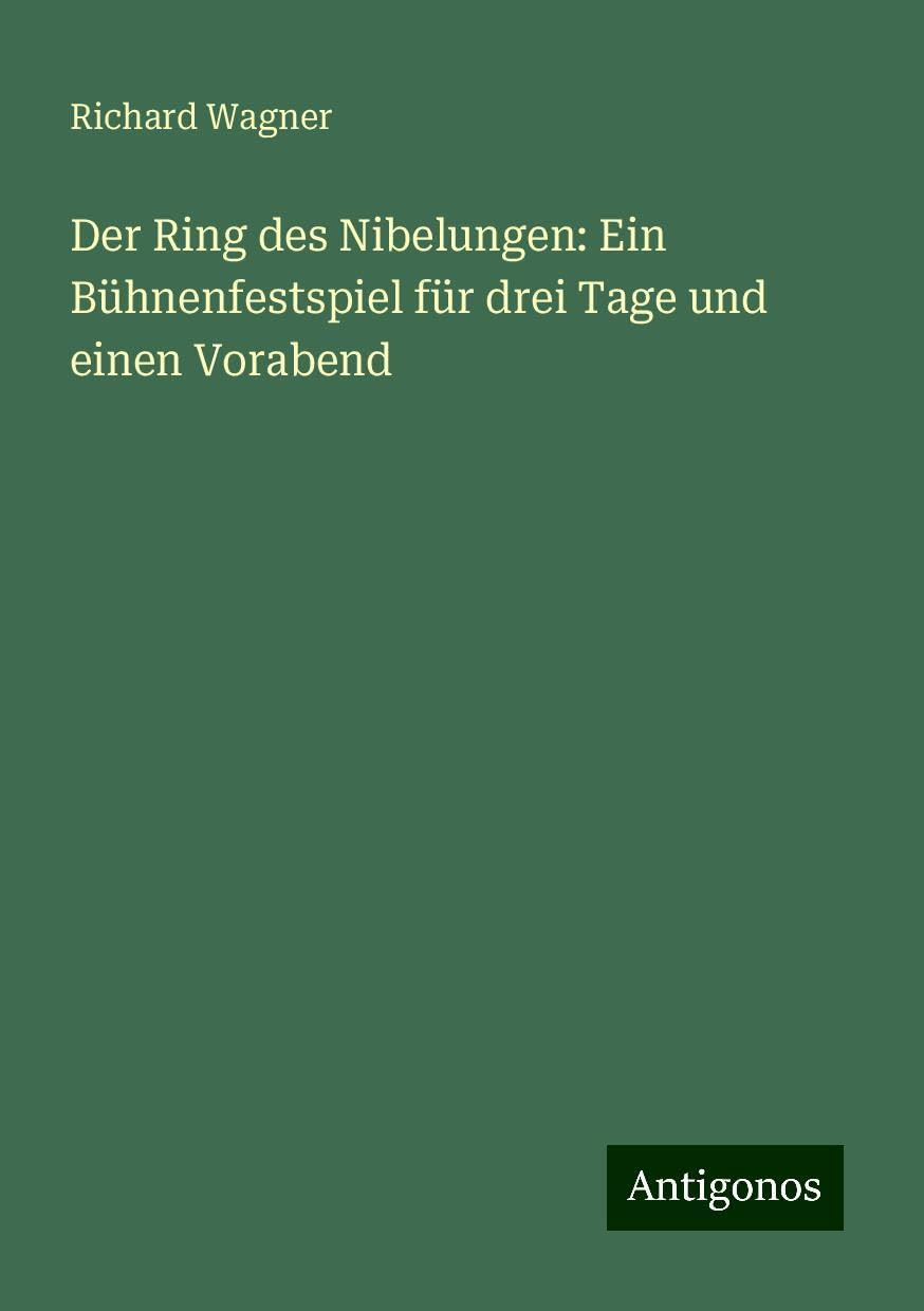 Der Ring des Nibelungen: Ein Bühnenfestspiel für drei Tage und einen Vorabend