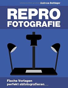 Repro-Fotografie: Flache Vorlagen perfekt abfotografieren von Beitinger, Andreas | Buch | Zustand sehr gut