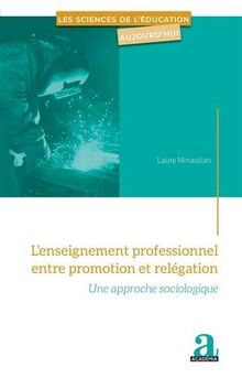 L'enseignement professionnel entre promotion et relégation : une approche sociologique