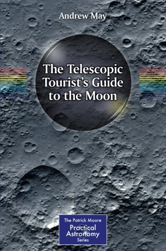 The Telescopic Tourist's Guide to the Moon (The Patrick Moore Practical Astronomy Series)