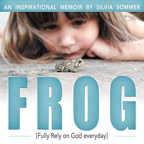 Frog: An Inspirational Memoir [Fully Rely on God Everyday]