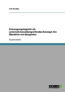 Entsorgungslogistik als unternehmensübergreifendes Konzept. Ein Überblick mit Beispielen