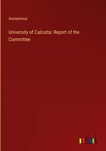 University of Calcutta: Report of the Committee