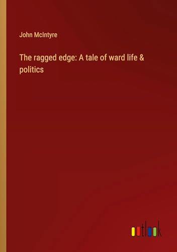 The ragged edge: A tale of ward life & politics