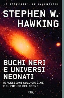 Buchi neri e universi neonati. Riflessioni sull'origine e il futuro del cosmo