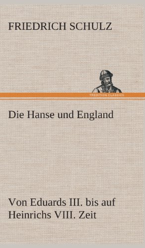 Die Hanse und England von Eduards III. bis auf Heinrichs VIII. Zeit