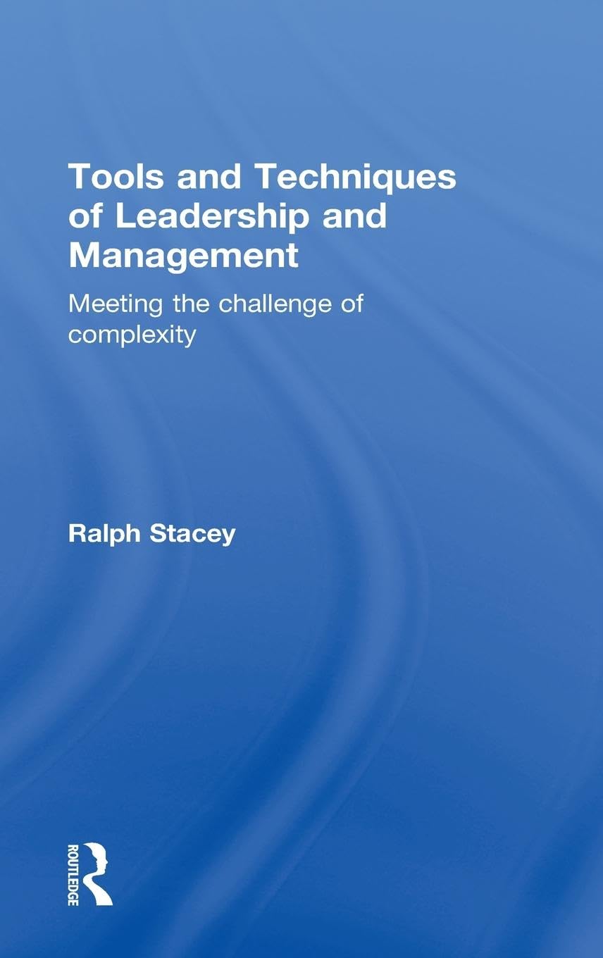 Tools and Techniques of Leadership and Management: Meeting the Challenge of Complexity