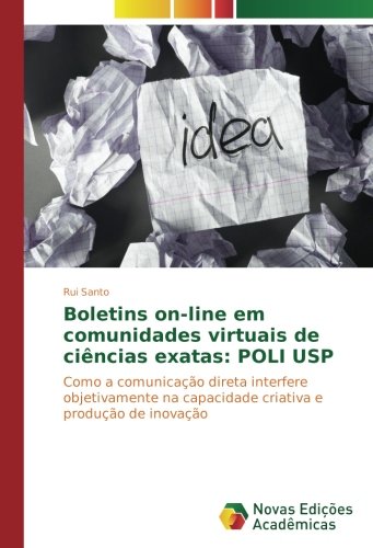 Boletins on-line em comunidades virtuais de ciências exatas: POLI USP: Como a comunicação direta interfere objetivamente na capacidade criativa e produção de inovação