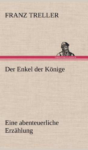 Der Enkel der Könige: Eine abenteuerliche Erzählung