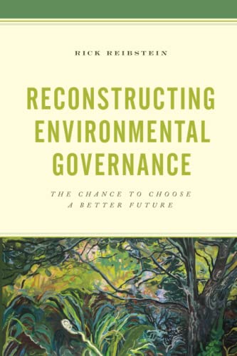 Reconstructing Environmental Governance: The Chance to Choose a Better Future