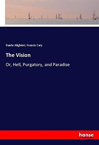 The Vision: Or, Hell, Purgatory, and Paradise