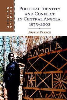 Political Identity and Conflict in Central Angola, 1975–2002 (African Studies, Band 134)