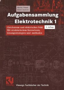 Aufgabensammlung Elektrotechnik 1: Gleichstrom und elektrisches Feld (Viewegs Fachbücher der Technik)