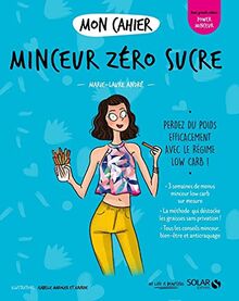 Mon cahier minceur zéro sucre : perdez du poids efficacement avec le régime low carb !