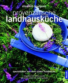 Provenzalische Landhausküche. Spezialitäten aus dem Süden Frankreichs