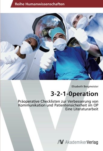 3-2-1-0peration: Präoperative Checklisten zur Verbesserung von Kommunikation und Patientensicherheit im OP Eine Literaturarbeit