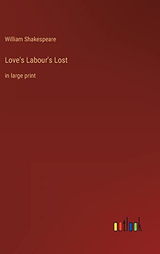 Love's Labour's Lost: in large print