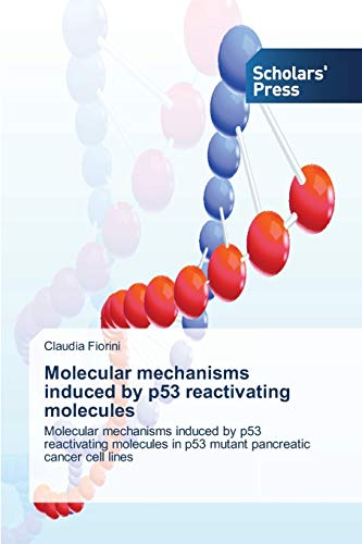 Molecular mechanisms induced by p53 reactivating molecules: Molecular mechanisms induced by p53 reactivating molecules in p53 mutant pancreatic cancer cell lines