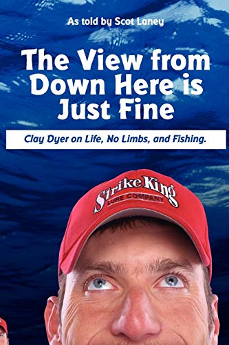 The View from Down Here Is Just Fine: Clay Dyer on Life, No Limbs, and Fishing
