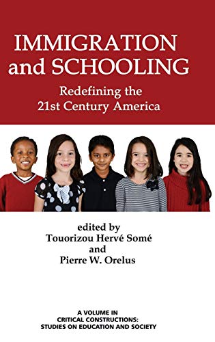 Immigration and Schooling: Redefining the 21st Century America (HC) (Critical Constructions: Studies on Education and Society)