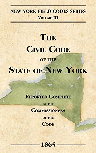The Civil Code of the State of New York (New York Field Codes, 1850-1865, Band 3)
