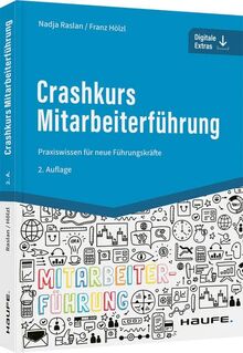 Crashkurs Mitarbeiterführung: Praxiswissen für neue Führungskräfte (Haufe Fachbuch)