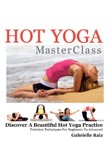 Gabrielle Raiz Hot Yoga MasterClass, Discover A Beautiful Hot Yoga Practice, Precision Techniques For Beginners To Advanced (Black & White Edition)