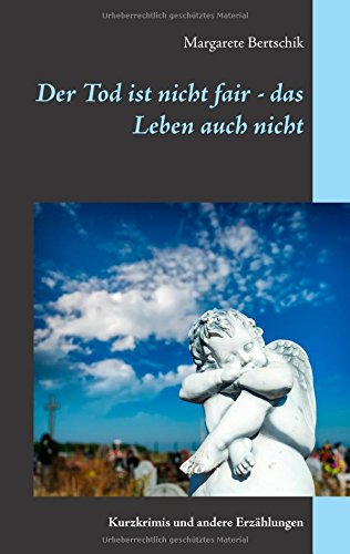 Der Tod ist nicht fair - das Leben auch nicht: Kurzkrimis und andere Erzählungen