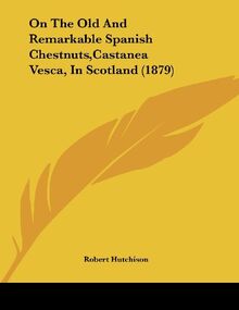 On The Old And Remarkable Spanish Chestnuts,Castanea Vesca, In Scotland (1879)