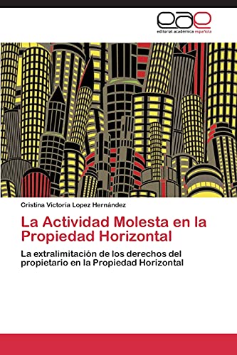 La Actividad Molesta en la Propiedad Horizontal: La extralimitación de los derechos del propietario en la Propiedad Horizontal