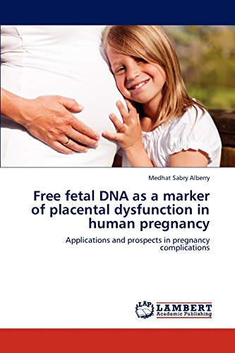 Free fetal DNA as a marker of placental dysfunction in human pregnancy: Applications and prospects in pregnancy complications
