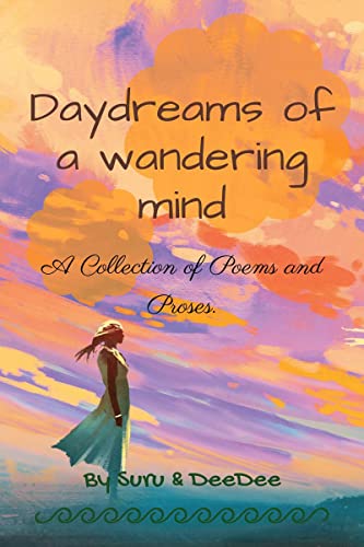 Daydreams of a wandering mind: Collection of poems and proses.