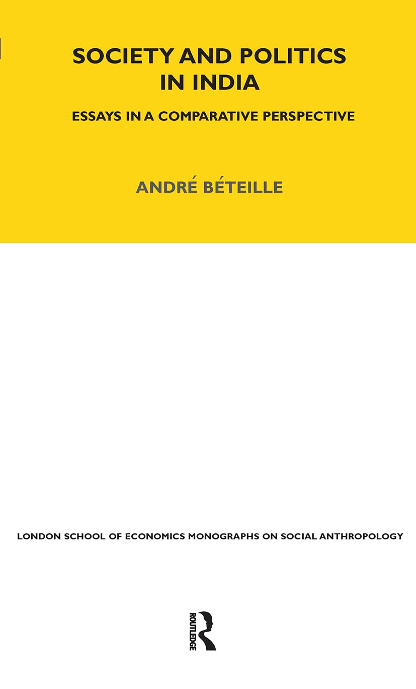 Society and Politics in India: Essays in a Comparative Perspective (LONDON SCHOOL OF ECONOMICS MONOGRAPHS ON SOCIAL ANTHROPOLOGY)