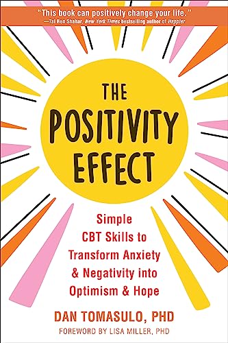 The Positivity Effect: Simple CBT Skills to Transform Anxiety and Negativity into Optimism and Hope