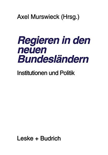 Regieren in Den Neuen Bundeslandern (German Edition): Institutionen und Politik