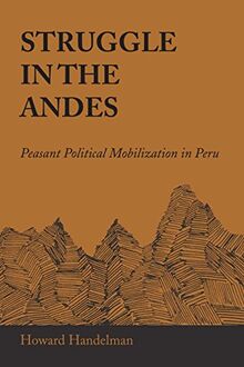 Struggle in the Andes: Peasant Political Mobilization in Peru (Llilas Latin American Monograph, Band 35)