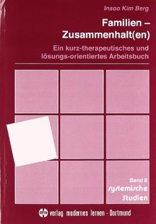 Familien-Zusammenhalt(en): Ein kurz-therapeutisches und lösungs-orientiertes Arbeitsbuch