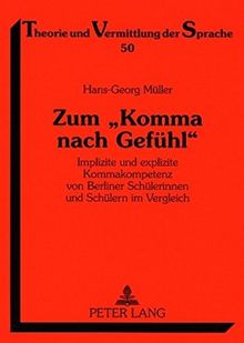 Zum «Komma nach Gefühl»: Implizite und explizite Kommakompetenz von Berliner Schülerinnen und Schülern im Vergleich (Theorie und Vermittlung der Sprache)