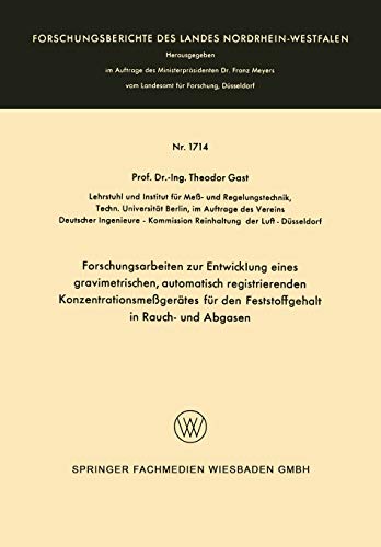 Forschungsarbeiten zur Entwicklung Eines Gravimetrischen, Automatisch Registrierenden Konzentrationsmeßgerätes für den Feststoffgehalt in Rauch- und ... Landes Nordrhein-Westfalen, 1714, Band 1714)