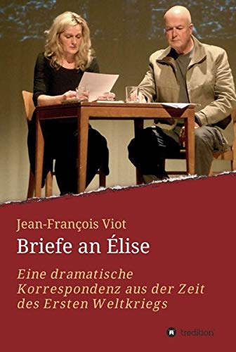 Briefe an Élise: Eine dramatische Korrespondenz aus der Zeit des Ersten Weltkriegs