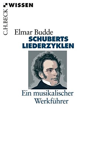Schuberts Liederzyklen: Ein musikalischer Werkführer (Beck'sche Reihe)