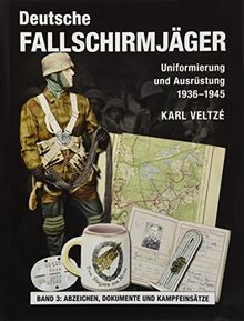 Deutsche Fallschirmjäger: Uniformierung und Ausrüstung 1936 - 1945 Band 3: Kriegsschauplätze und Kampfeinsätze - Dokumente und die Kosten des Krieges