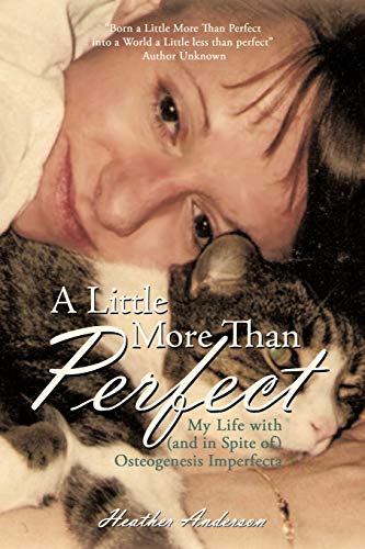 A Little More Than Perfect: My Life With (And In Spite Of) Osteogenesis Imperfecta