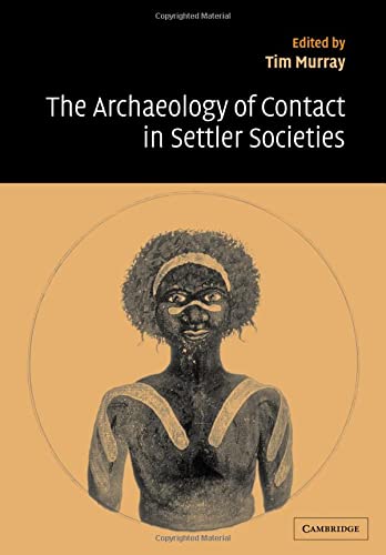 The Archaeology of Contact in Settler Societies (New Directions in Archaeology)