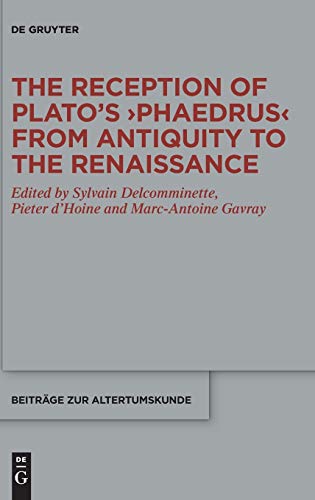 The Reception of Plato’s ›Phaedrus‹ from Antiquity to the Renaissance (Beiträge zur Altertumskunde, 384)